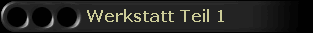 Werkstatt Teil 1