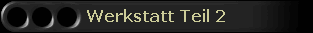 Werkstatt Teil 2