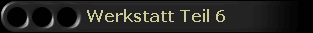 Werkstatt Teil 6